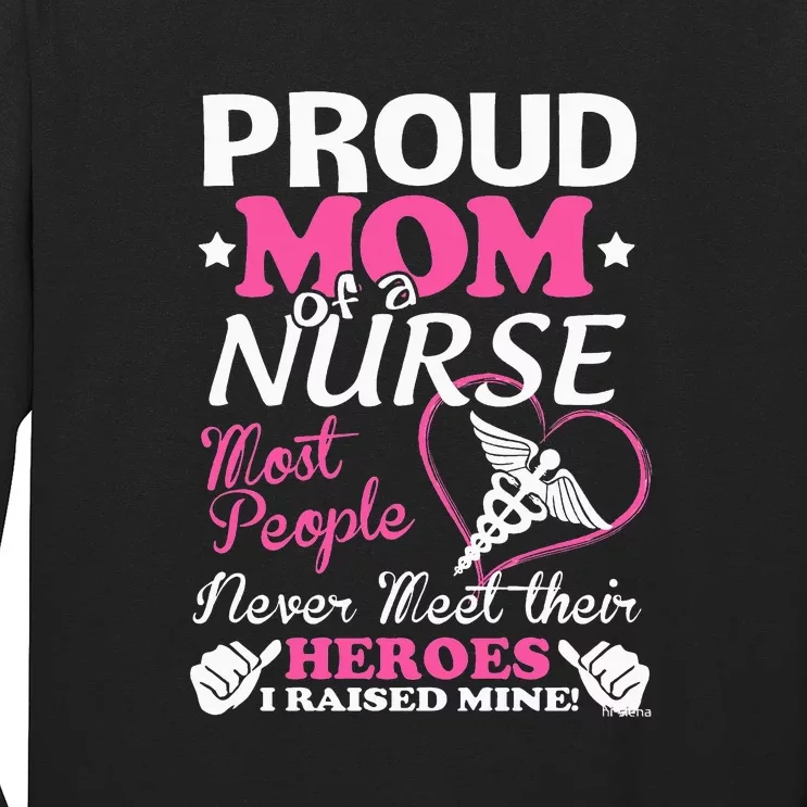 Mother's Day Proud Mom Of A Nurse Heroes I Raised Mine Gift Long Sleeve Shirt