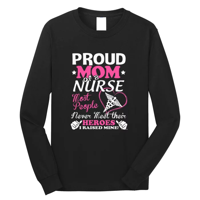 Mother's Day Proud Mom Of A Nurse Heroes I Raised Mine Gift Long Sleeve Shirt