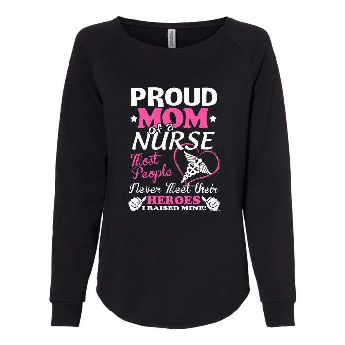 Mother's Day Proud Mom Of A Nurse Heroes I Raised Mine Gift Womens California Wash Sweatshirt