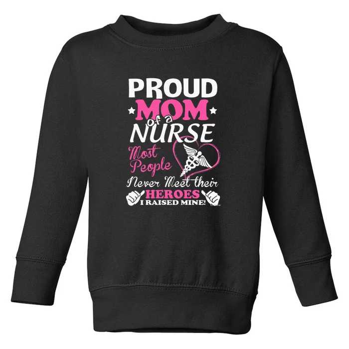 Mother's Day Proud Mom Of A Nurse Heroes I Raised Mine Gift Toddler Sweatshirt