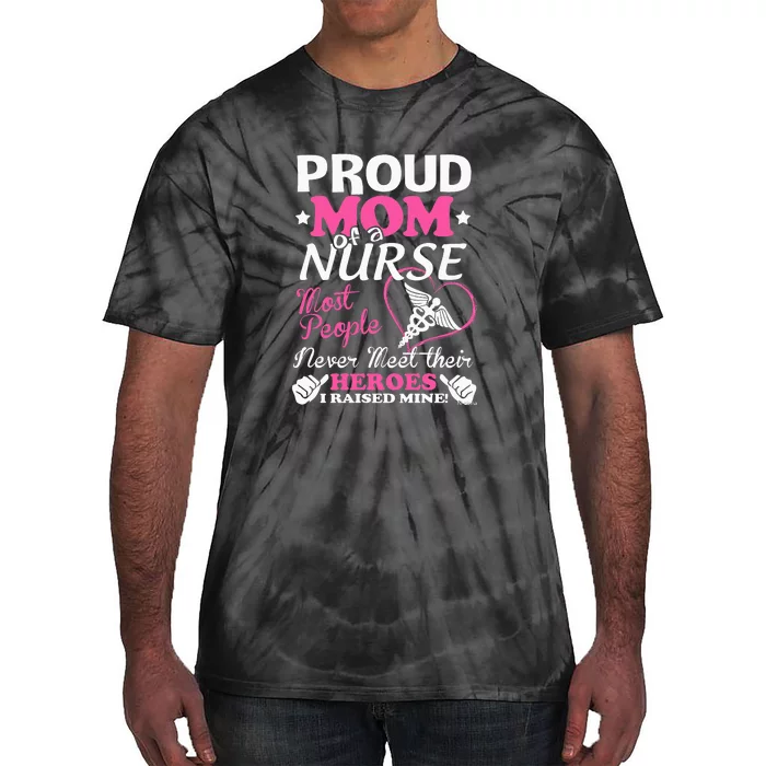 Mother's Day Proud Mom Of A Nurse Heroes I Raised Mine Gift Tie-Dye T-Shirt