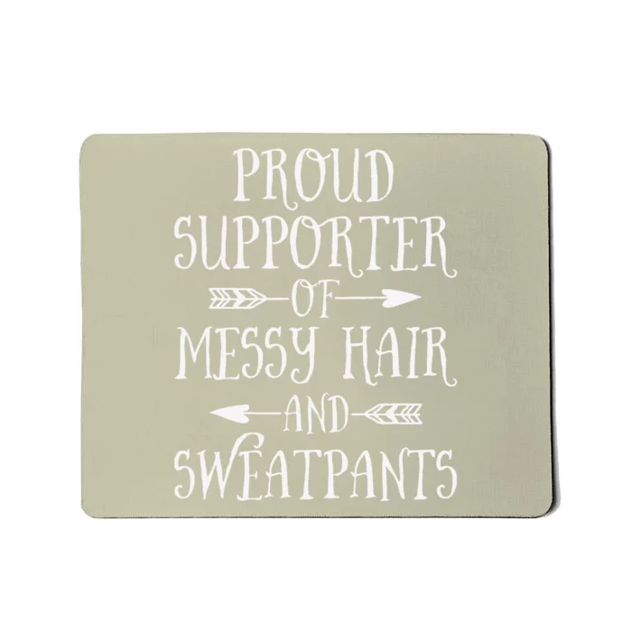 Mother's Day Proud Supporter Of Messy Hair And Sweatpants Mousepad