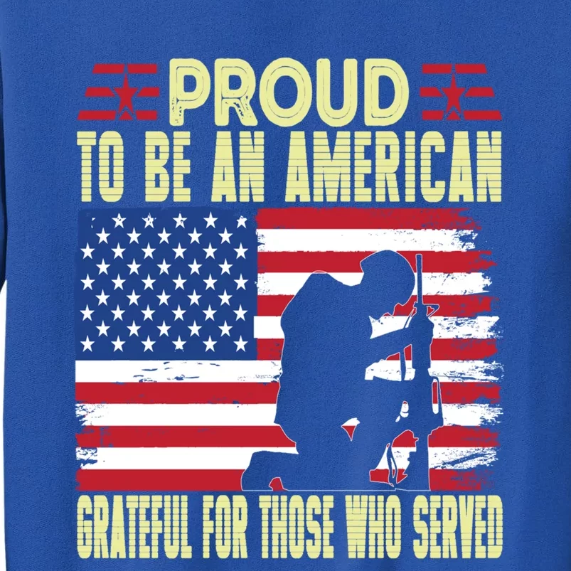 Memorial Day Proud To Be An American Patriotic Veteran Cute Gift Tall Sweatshirt