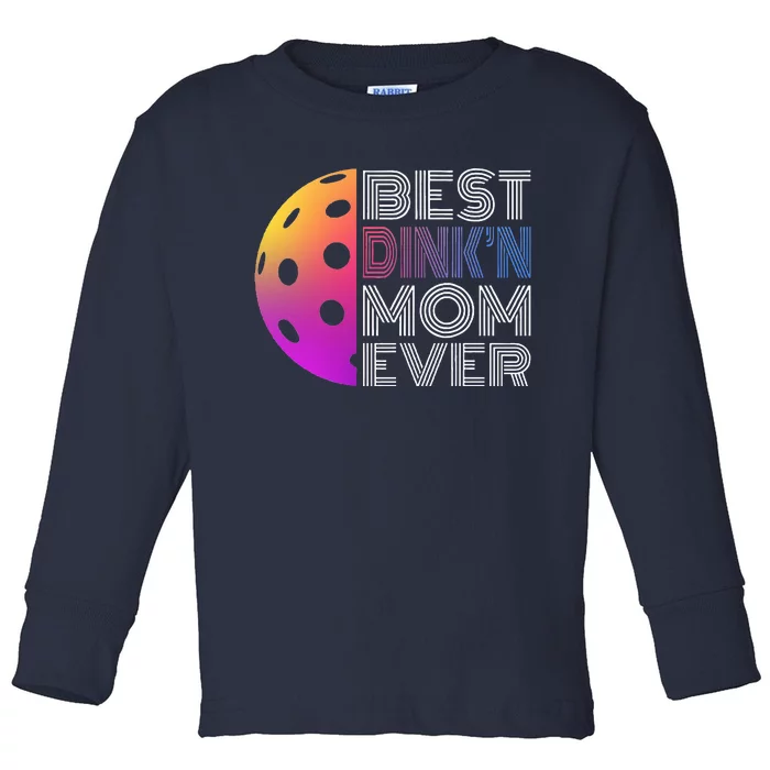 MotherS Day Pickleball Best DinkN Mom Ever Toddler Long Sleeve Shirt