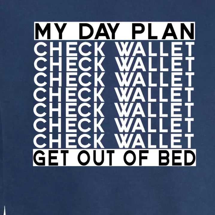 My Day Plan Check Wallet Funny Cryptocurrency Holders Gift Garment-Dyed Sweatshirt