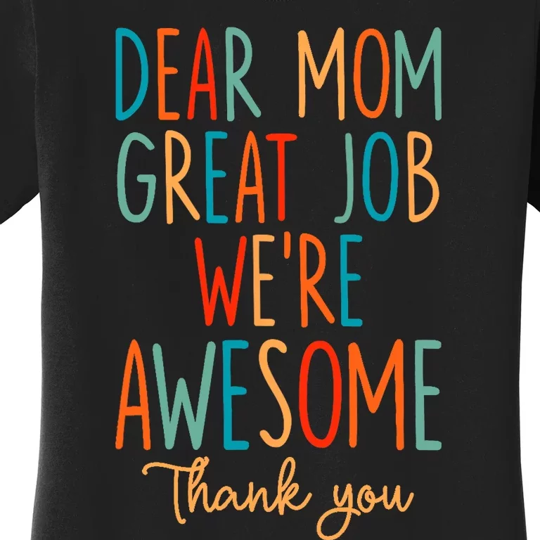 Mother's Day Quote Dear Mom Great Job We're Awesome Women's T-Shirt