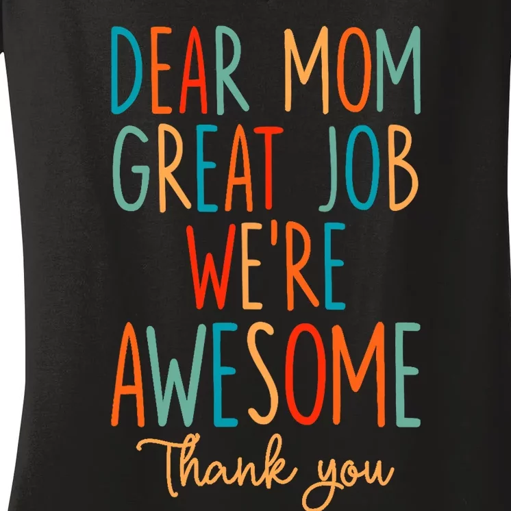 Mother's Day Quote Dear Mom Great Job We're Awesome Women's V-Neck T-Shirt