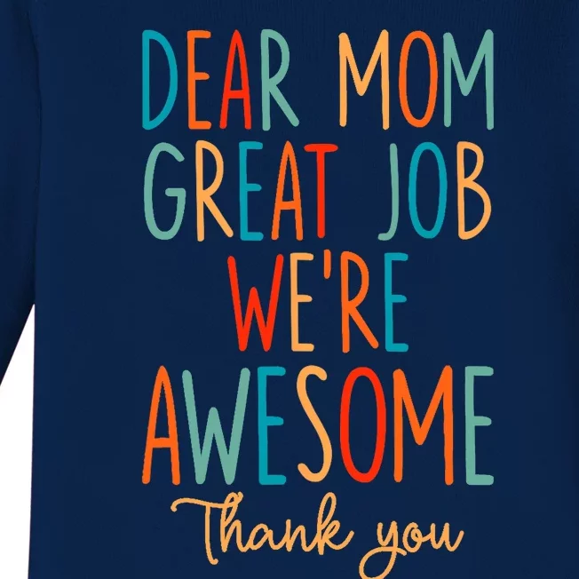 Mother's Day Quote Dear Mom Great Job We're Awesome Baby Long Sleeve Bodysuit