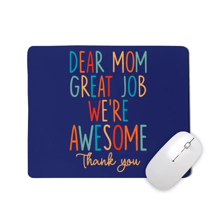 Mother's Day Quote Dear Mom Great Job We're Awesome Mousepad