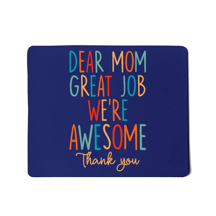 Mother's Day Quote Dear Mom Great Job We're Awesome Mousepad