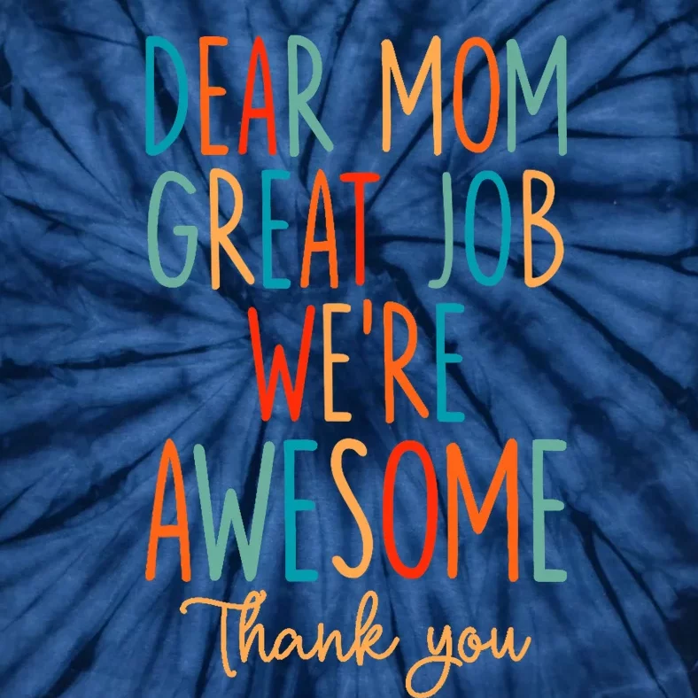 Mother's Day Quote Dear Mom Great Job We're Awesome Tie-Dye T-Shirt