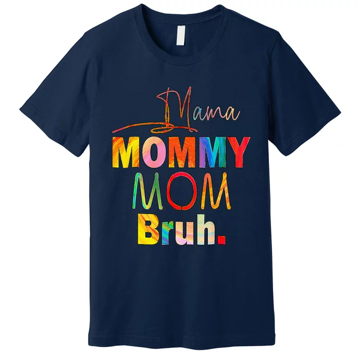 Mother's Day Quotes Mama Mommy Mom Bruh Mom Life Color Funny Premium T-Shirt