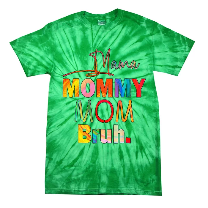 MotherS Day Quotes Mama Mommy Mom Bruh Mom Life Color Funny Tie-Dye T-Shirt