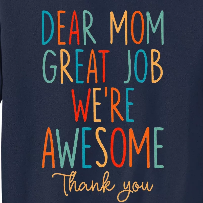 Mothers Day Quote Dear Mom Great Job Were Awesome Tall Sweatshirt