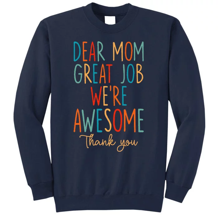 Mothers Day Quote Dear Mom Great Job Were Awesome Tall Sweatshirt