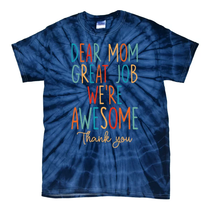 Mothers Day Quote Dear Mom Great Job Were Awesome Tie-Dye T-Shirt