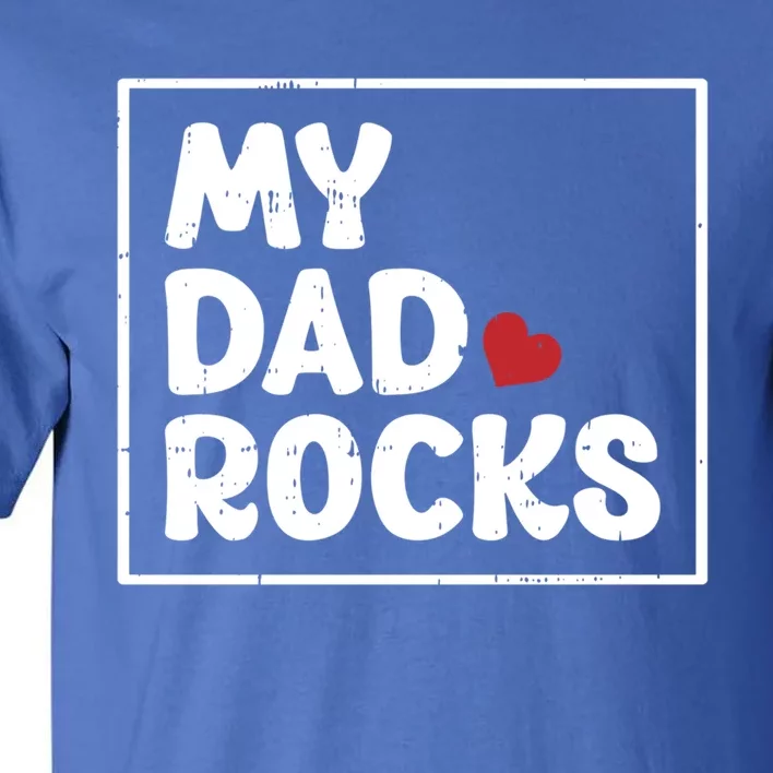 My Dad Rocks Fathers Day Cool Cute Gift Tall T-Shirt