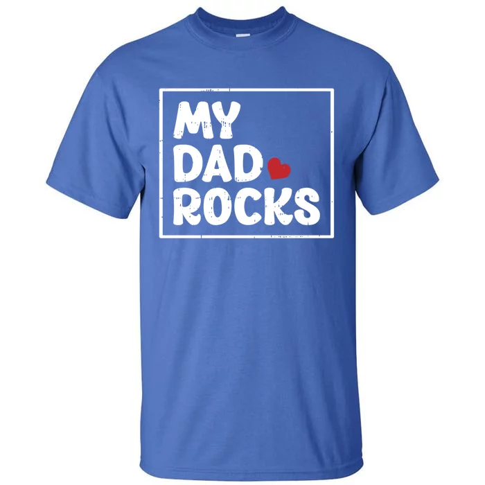 My Dad Rocks Fathers Day Cool Cute Gift Tall T-Shirt