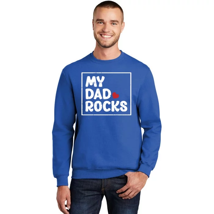 My Dad Rocks Fathers Day Cool Cute Gift Tall Sweatshirt