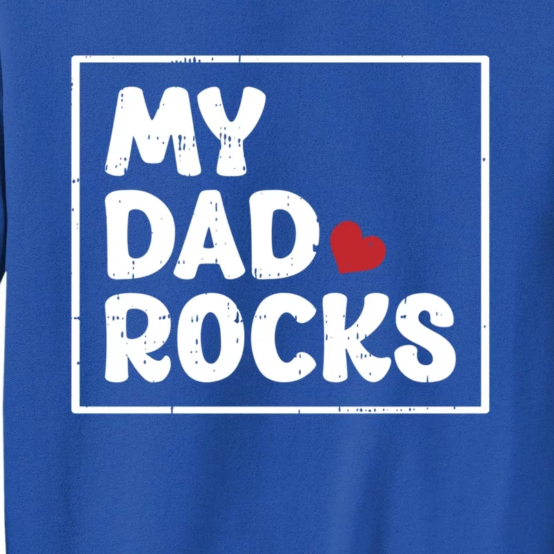 My Dad Rocks Fathers Day Cool Cute Gift Tall Sweatshirt