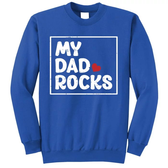 My Dad Rocks Fathers Day Cool Cute Gift Tall Sweatshirt