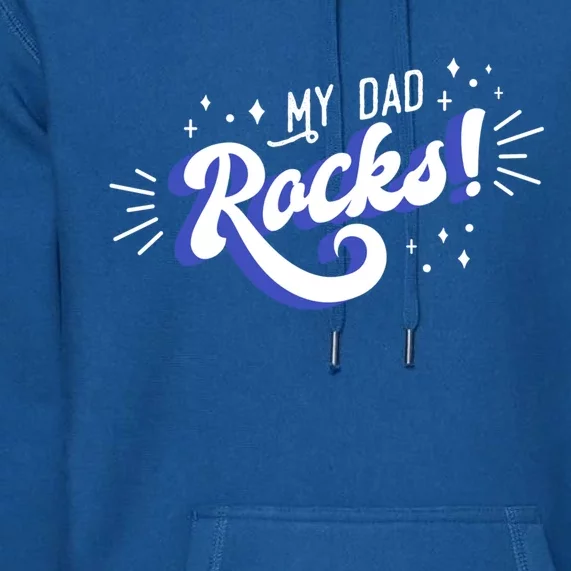 My Dad Rocks Funny Gift Premium Hoodie