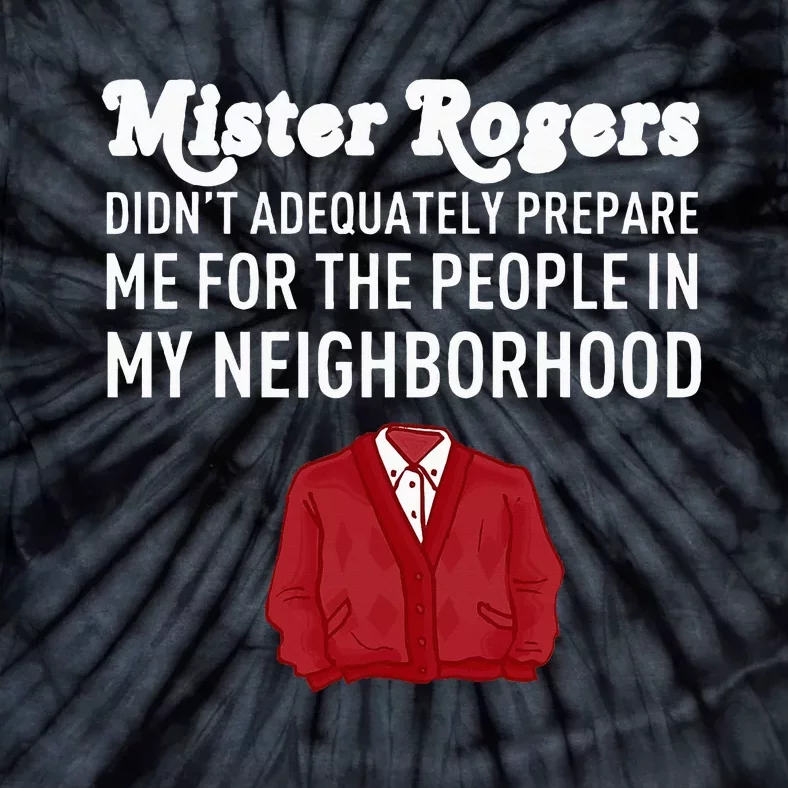 Mr DidnT Rogers Prepare Me People In My Neighborhood Tie-Dye T-Shirt