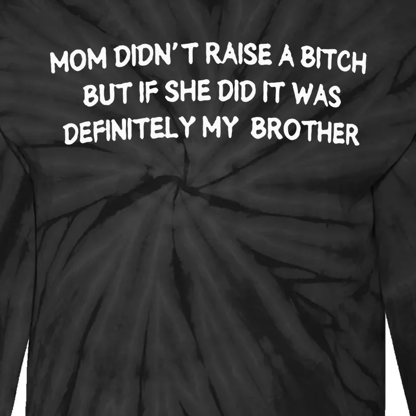 Mom DidnT Raise A Bitch But If She Did It Was Definitely Tie-Dye Long Sleeve Shirt