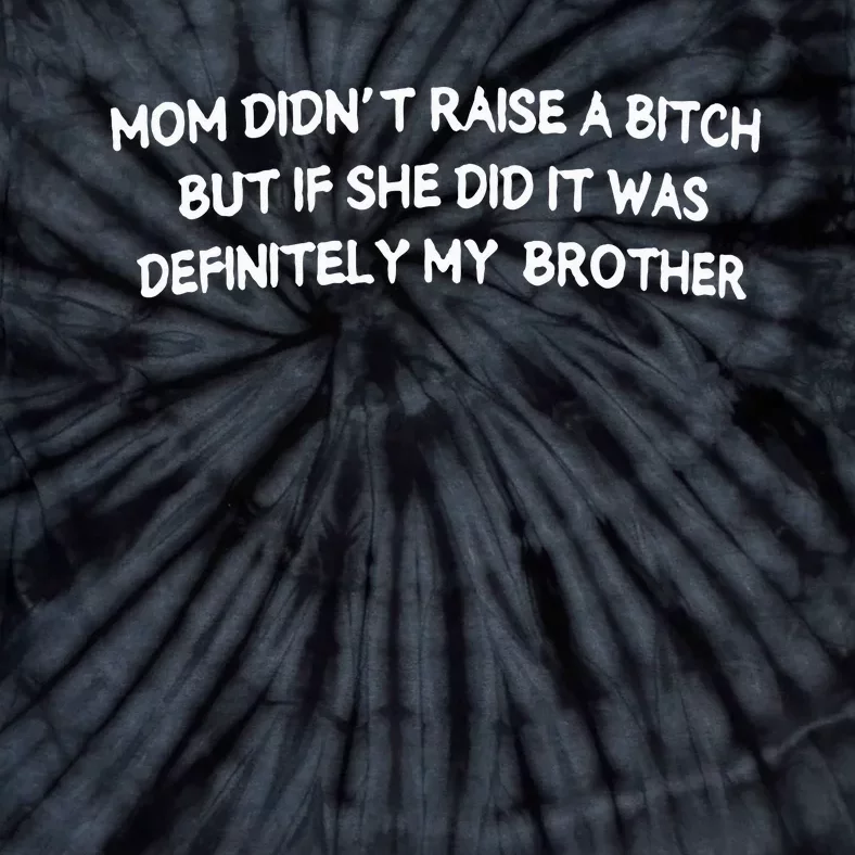 Mom DidnT Raise A Bitch But If She Did It Was Definitely Tie-Dye T-Shirt