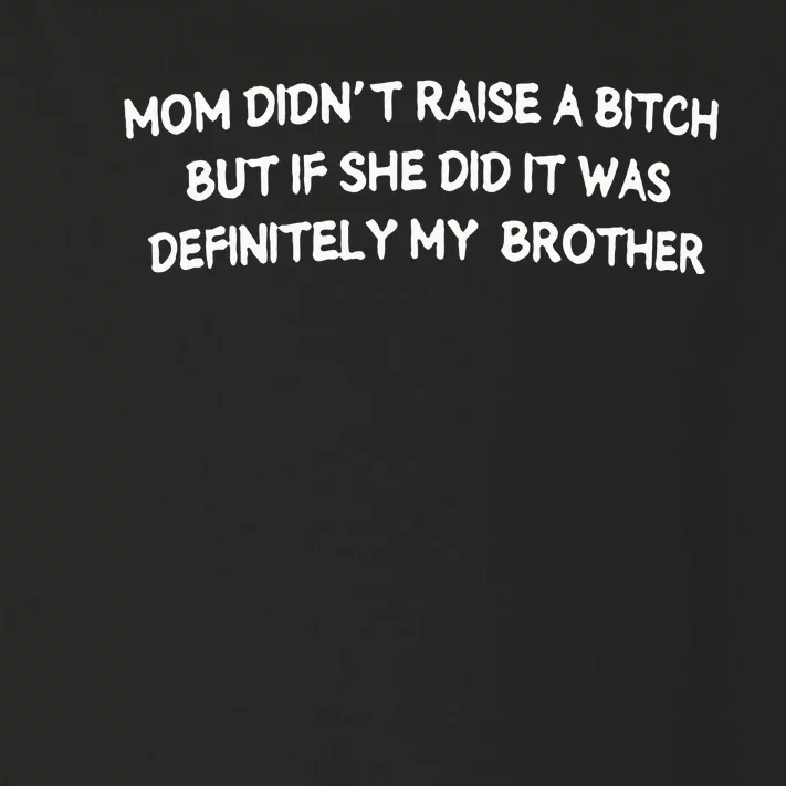 Mom DidnT Raise A Bitch But If She Did It Was Definitely Toddler Long Sleeve Shirt