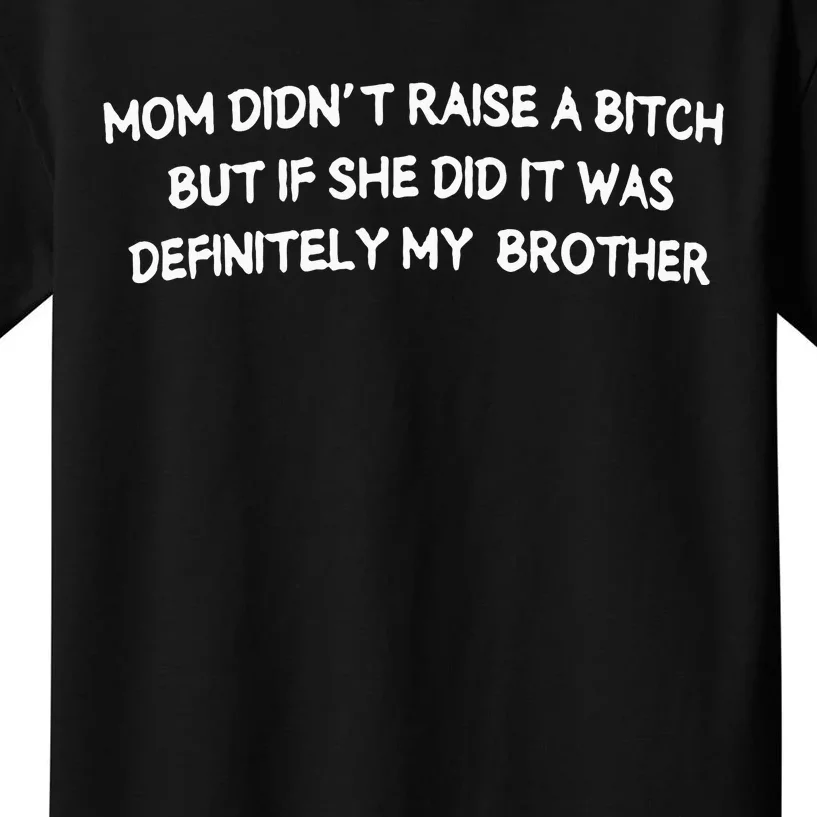 Mom DidnT Raise A Bitch But If She Did It Was Definitely Kids T-Shirt