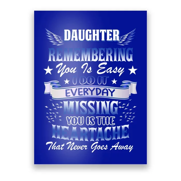 My Daughter Remembering You Is Easy I Do It Everyday Missing Funny Gift Poster