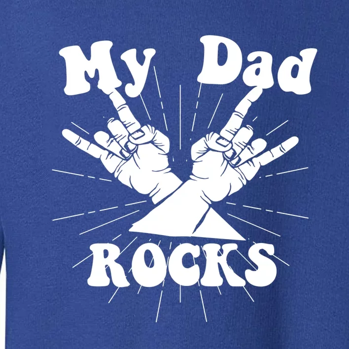 My Dad Rocks Gift Dad Gift Dads Day Gift Fathers Day Funny Gift Toddler Sweatshirt