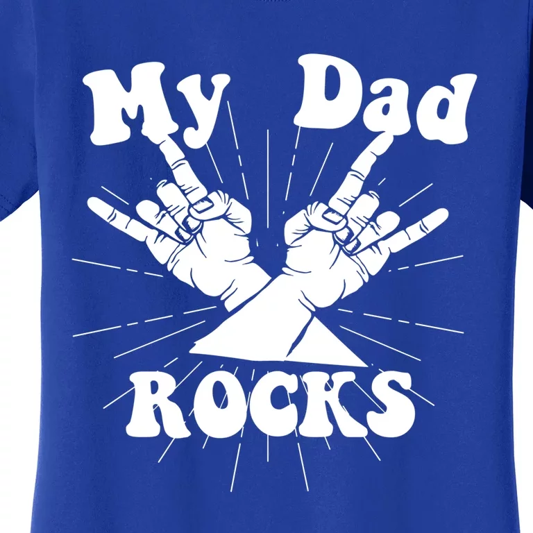 My Dad Rocks Gift Dad Gift Dads Day Gift Fathers Day Funny Gift Women's T-Shirt