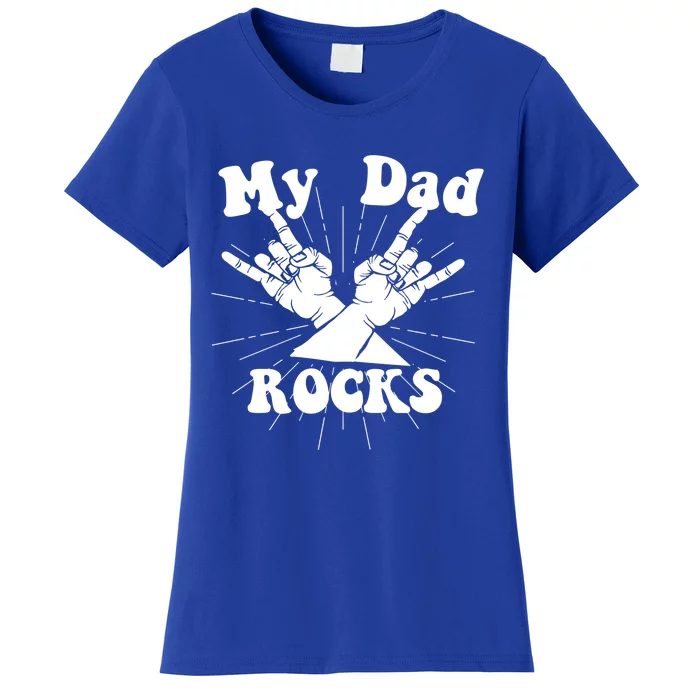 My Dad Rocks Gift Dad Gift Dads Day Gift Fathers Day Funny Gift Women's T-Shirt