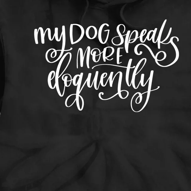 My Dog Speaks More Eloquently Premium Tie Dye Hoodie