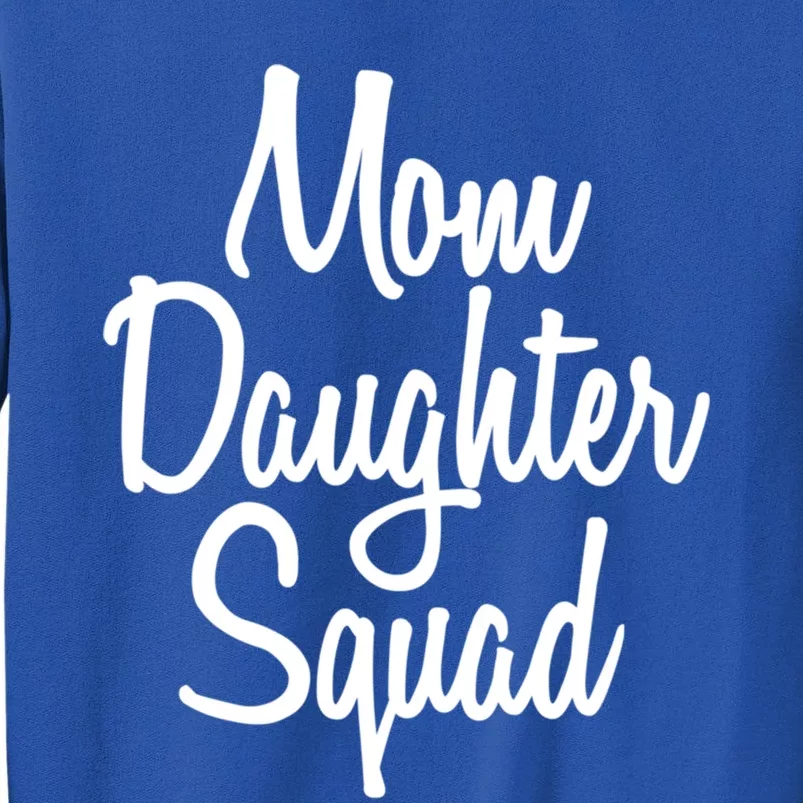 Mom Daughter Squad Great Gift Tall Sweatshirt