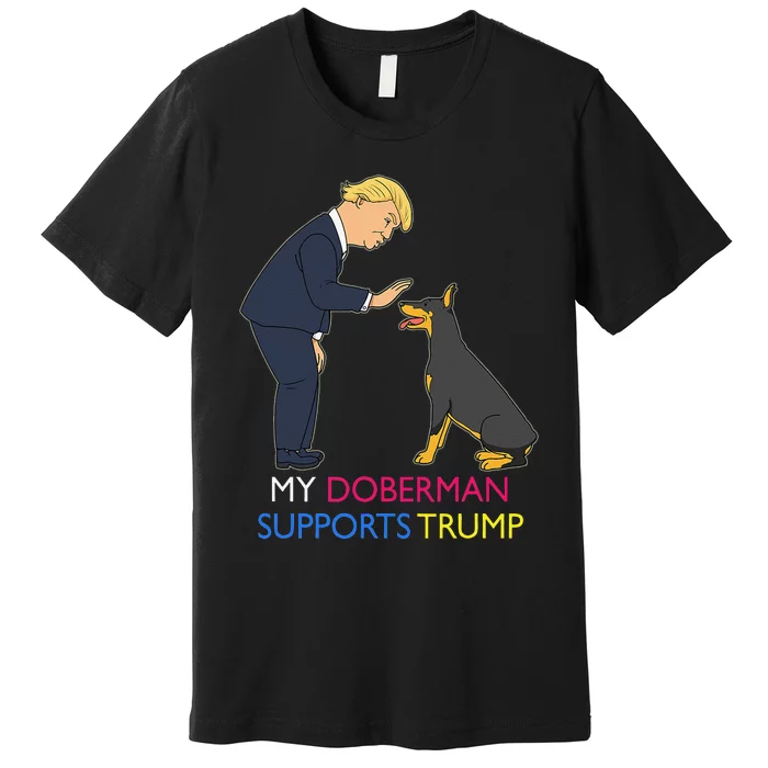 My Doberman Supports Trump Gift Doberman Pinscher Premium T-Shirt