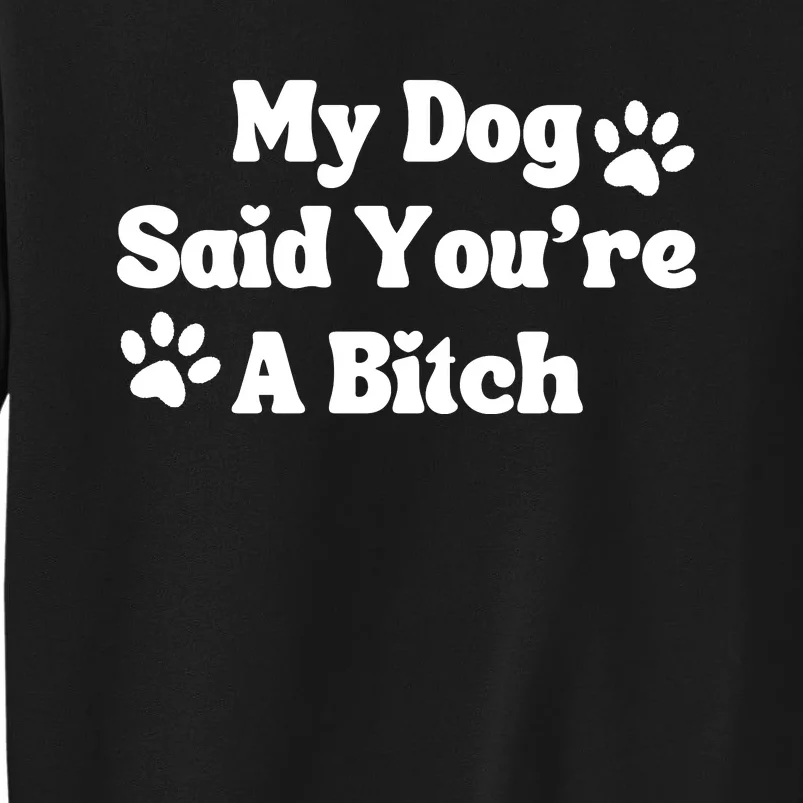 My Dog Said YouRe A Bitch Funny Sweatshirt