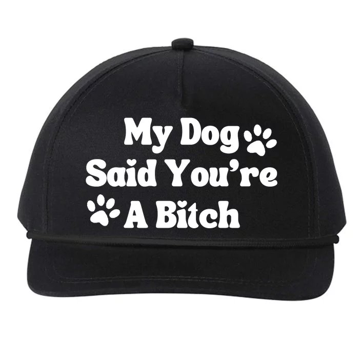 My Dog Said YouRe A Bitch Funny Snapback Five-Panel Rope Hat