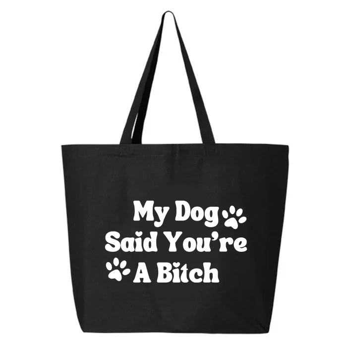 My Dog Said YouRe A Bitch Funny 25L Jumbo Tote