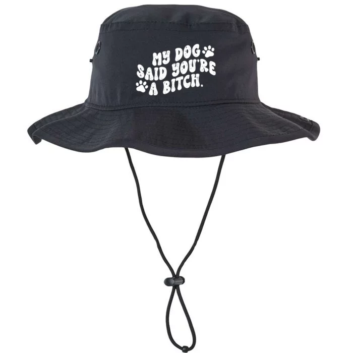 My Dog Said YouRe A Bitch Funny Legacy Cool Fit Booney Bucket Hat