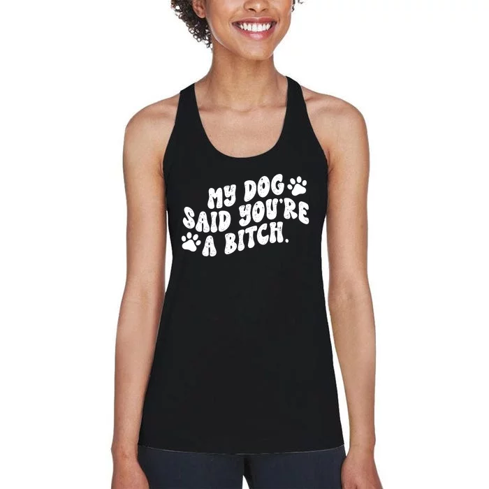 My Dog Said YouRe A Bitch Funny Women's Racerback Tank