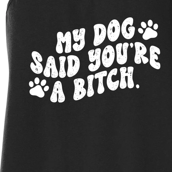 My Dog Said YouRe A Bitch Funny Women's Racerback Tank