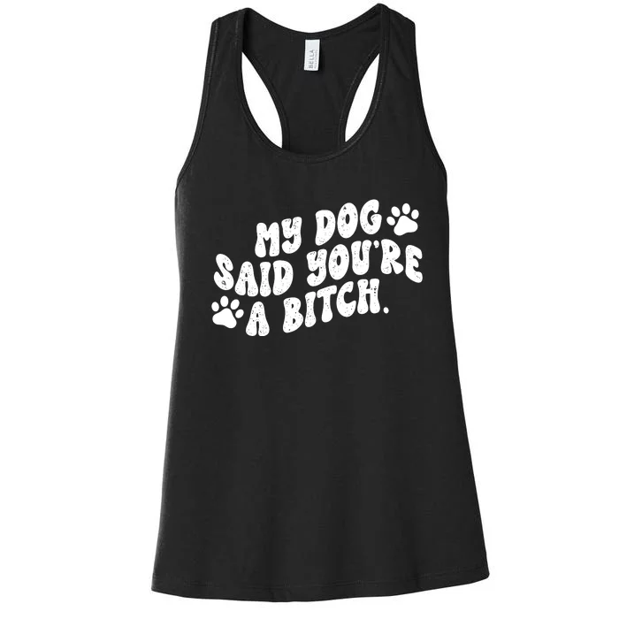 My Dog Said YouRe A Bitch Funny Women's Racerback Tank