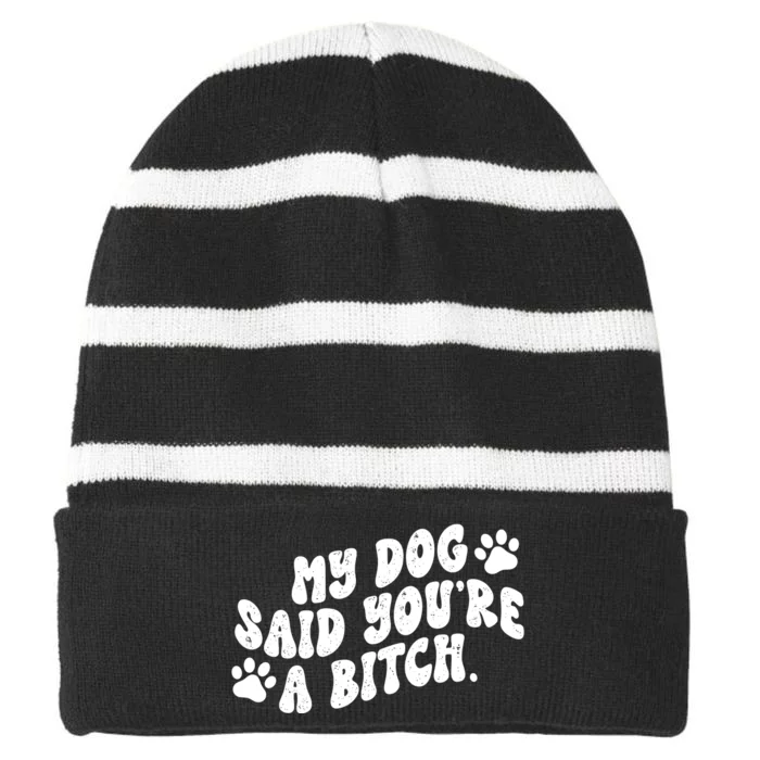 My Dog Said YouRe A Bitch Funny Striped Beanie with Solid Band