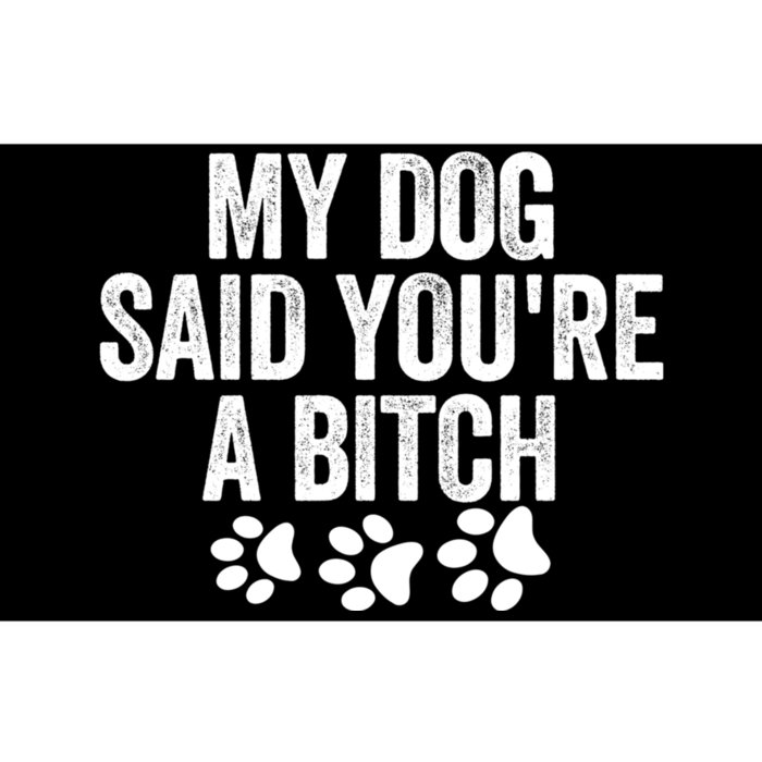 My Dog Said YouRe A Bitch Funny Bumper Sticker