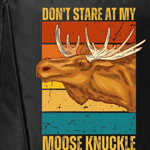 Moose DonT Stare At My Moose Knuckle City Backpack