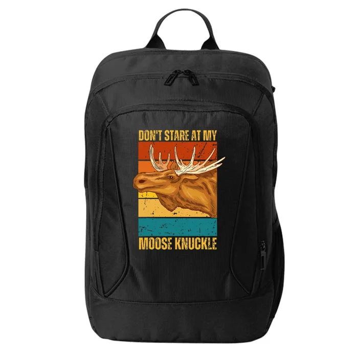 Moose DonT Stare At My Moose Knuckle City Backpack