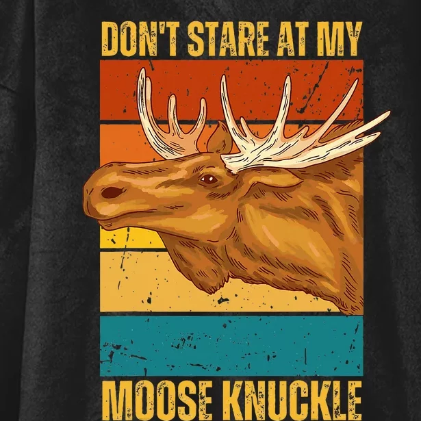 Moose DonT Stare At My Moose Knuckle Hooded Wearable Blanket